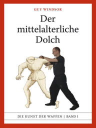 Title: Der mittelalterliche Dolch (Mastering the Art of Arms, #1), Author: Guy Windsor