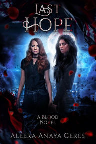 Title: Last Hope (A Blood Novel, #3), Author: Aleera Anaya Ceres