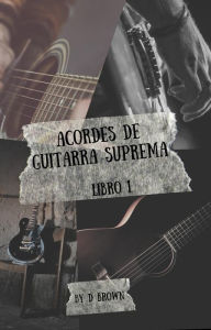 Title: Acordes de Guitarra Suprema, Author: D Brown
