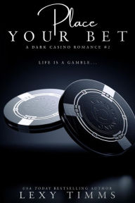 Title: Place Your Bet (A Dark Casino Romance Series, #2), Author: Lexy Timms