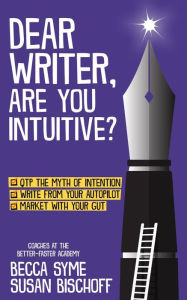 Title: Dear Writer, Are You Intuitive? (QuitBooks for Writers, #6), Author: Becca Syme