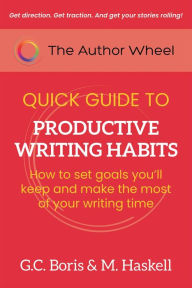 Title: The Author Wheel Quick Guide to Productive Writing Habits (The Author Wheel Quick Guides), Author: G. C. Boris