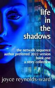 Title: Life in the Shadows (Netwalk Sequence, #1), Author: Joyce Reynolds-Ward