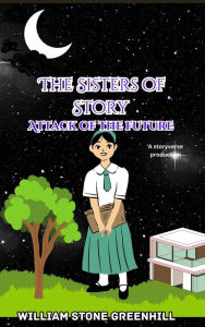 Title: The Sisters of Story Attack of the Future, Author: The storyteller