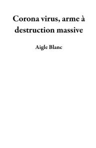 Title: Corona virus, arme à destruction massive, Author: Aigle Blanc