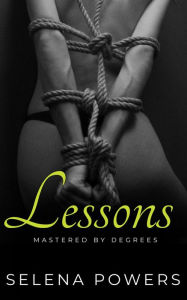 Title: Mastered by Degrees: Lessons (Six Degrees of Seduction, #2), Author: Selena Powers