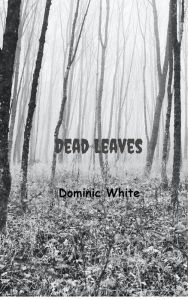Title: Dead Leaves, Author: Dominic White