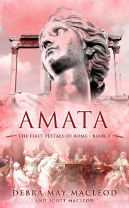 Title: Amata (The First Vestals of Rome Trilogy, #3), Author: Debra May Macleod