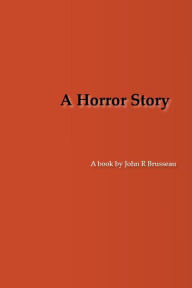Title: A Horror Story, Author: John Brusseau