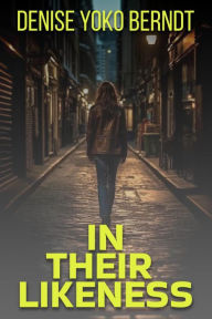 Title: In Their Likeness (Amber Fearns London Thriller, #1), Author: Denise Yoko Berndt