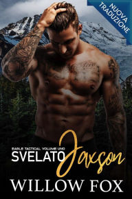 Title: Svelato: Jaxson (Eagle Tactical Serie, #1), Author: Willow Fox