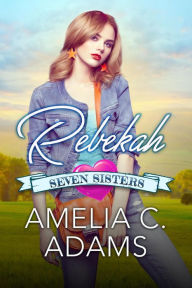 Title: Rebekah (Seven Sisters, #4), Author: Amelia C. Adams
