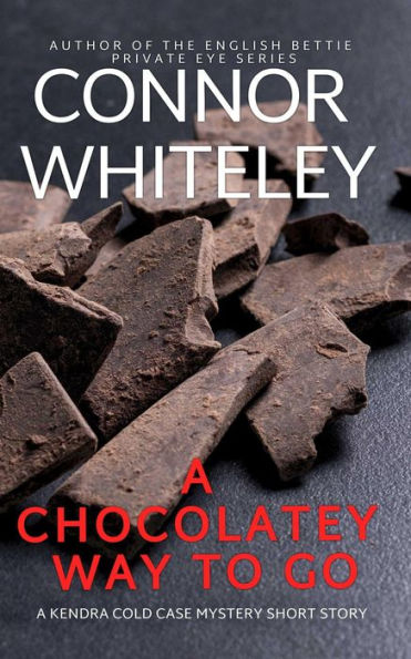 A Chocolatey Way To Go: A Kendra Cold Case Mystery Short Story (Kendra Cold Case Detective Mysteries, #10)