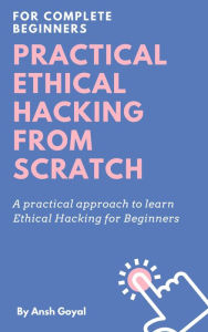 Title: Practical Ethical Hacking from Scratch, Author: Ansh Goyal