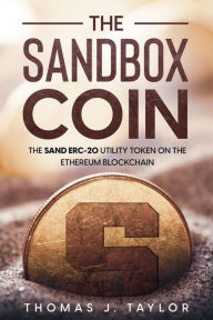 Title: The Sandbox Coin: The SAND ERC-20 Utility Token on the Ethereum Blockchain, Author: Thomas J. Taylor