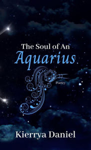 Title: The Soul of An Aquarius, Author: Kierrya Daniel