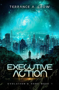 Title: Executive Action (Evolution's Hand, #1), Author: Terrance A. Crow