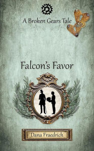 Title: Falcon's Favor (Broken Gears, #4), Author: Dana Fraedrich