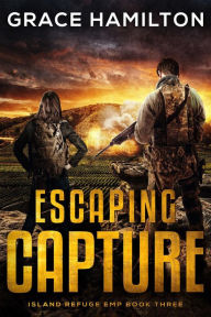 Title: Escaping Capture (Island Refuge EMP, #3), Author: Grace Hamilton