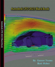 Title: Autodesk CFD 2023 Black Book, Author: Gaurav Verma