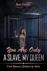 Title: You are only a Slave, my Queen, Author: Aina Castillo