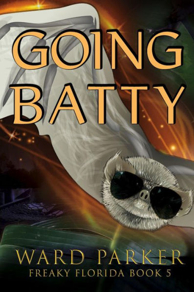 Going Batty (Freaky Florida Humorous Paranormal Mysteries, #5)