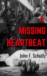 Title: A Missing Heartbeat, Author: John F Schultz