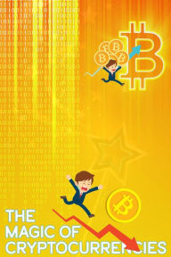 Title: The Magic of Cryptocurrencies (MFI Series1, #98), Author: Joshua King
