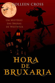 Title: Hora de Bruxaria (Mistérios das Bruxas de Westwick, #5), Author: Colleen Cross