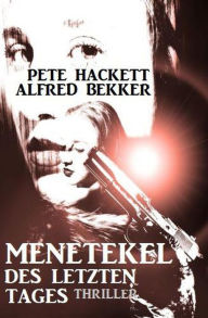 Title: Menetekel des letzten Tages: Thriller, Author: Alfred Bekker