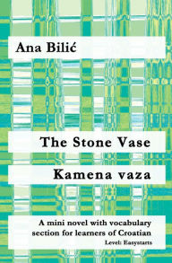 Title: The Stone Vase / Kamena vaza (Croatian Made Easy), Author: Ana Bilic