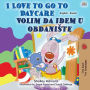 I Love to Go to Daycare Volim da idem u obdaniste (English Serbian Bilingual Collection)