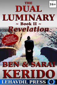 Title: The Dual Luminary - Revelation: Book II (A Novel of the Alter Rebbe, Chabad-Lubavitch, and Napoleon Bonaparte), Author: Ben Kerido