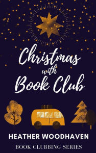 Title: Christmas with Book Club (Book Clubbing, #2), Author: Heather Woodhaven