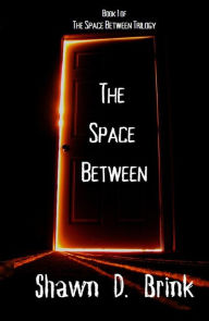 Title: The Space Between, Author: Shawn D. Brink