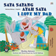 Title: Saya Sayang Ayah Saya I Love My Dad (Malay English Bilingual Collection), Author: Shelley Admont