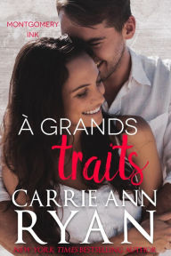 Title: À grands traits (Montgomery Ink, #10), Author: Carrie Ann Ryan