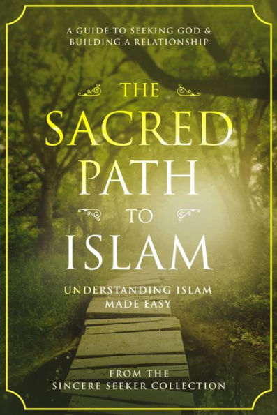 The Sacred Path to Islam (Islamic Books Series for Adults)