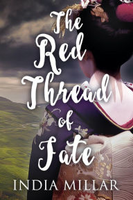 Title: The Red Thread of Fate (The Geisha Who Ran Away, #2), Author: India Millar