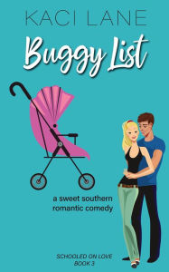 Title: Buggy List: A Sweet Southern Romantic Comedy (Schooled On Love, #3), Author: Kaci Lane