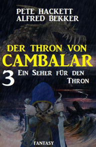 Title: Ein Seher für den Thron Der Thron von Cambalar 3, Author: Alfred Bekker