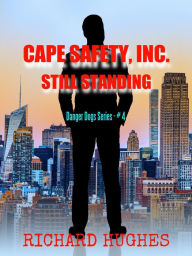 Title: Cape Safety, Inc. - Still Standing (Danger Dogs Series, #4), Author: Richard Hughes