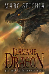 Title: Llámame Dragón (El ascenso del Dragón de fuego, #1), Author: Marc Secchia