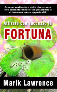 Title: Attirare con successo la fortuna, Author: Marik Lawrence