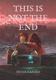 Title: This Is Not The End, Author: Peter Raposo