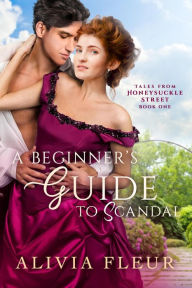 Title: A Beginner's Guide to Scandal (Tales from Honeysuckle Street, #1), Author: Alivia Fleur