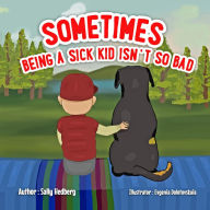 Title: Sometimes Being a Sick Kid Isn't So Bad, Author: Sally Hedberg