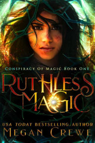 Title: Ruthless Magic (Conspiracy of Magic, #1), Author: Megan Crewe