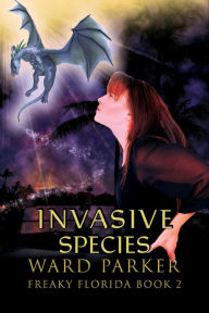 Title: Invasive Species (Freaky Florida Humorous Paranormal Mysteries, #2), Author: Ward Parker