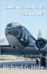 Title: Guerre dans le Pacifique (La Seconde Guerre Mondiale, #9), Author: Richard G. Hole